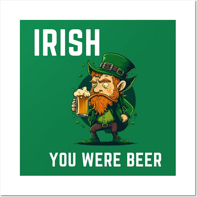 Irish You Were Beer Wall Art by ForbiddenGeek